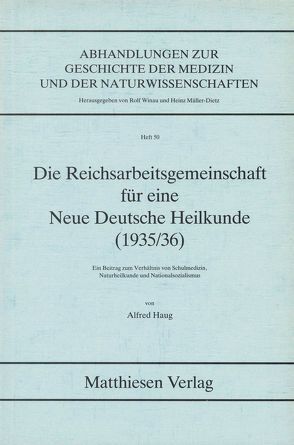 Die Reichsarbeitsgemeinschaft für eine Neue Deutsche Heilkunde (1935/36) von Haug,  Alfred