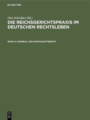 Die Reichsgerichtspraxis im deutschen Rechtsleben / Handels- und Wirtschaftsrecht von Anschütz,  Gerhard, Heymann,  Ernst, Kipp,  Theodor, Kisch,  Wilhelm, Schreiber,  Otto, Schultze,  Alfred, Siber,  Heinrich