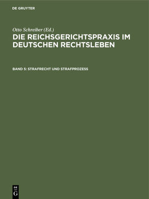 Die Reichsgerichtspraxis im deutschen Rechtsleben / Strafrecht und Strafprozeß von Deutschland Deutsches Reich / Reichsgericht, Schreiber,  Otto