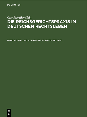 Die Reichsgerichtspraxis im deutschen Rechtsleben / Zivil- und Handelsrecht (Fortsetzung) von Anschütz,  Gerhard, Heymann,  Ernst, Kipp,  Theodor, Kisch,  Wilhelm, Schreiber,  Otto, Schultze,  Alfred, Siber,  Heinrich