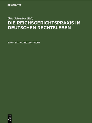 Die Reichsgerichtspraxis im deutschen Rechtsleben / Zivilprozeßrecht von Anschütz,  Gerhard, Heymann,  Ernst, Kipp,  Theodor, Kisch,  Wilhelm, Schreiber,  Otto, Schultze,  Alfred, Siber,  Heinrich