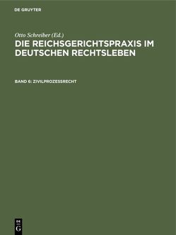 Die Reichsgerichtspraxis im deutschen Rechtsleben / Zivilprozeßrecht von Anschütz,  Gerhard, Heymann,  Ernst, Kipp,  Theodor, Kisch,  Wilhelm, Schreiber,  Otto, Schultze,  Alfred, Siber,  Heinrich