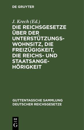 Die Reichsgesetze über der Unterstützungswohnsitz, die Freizügigkeit, die Reichs- und Staatsangehörigkeit von Baath,  P. A., Krech,  J.