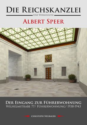 Die Reichskanzlei – Eine Werkanalyse/ Albert Speer/ Der Eingang zur Führerwohnung/ Wilhelmstraße 77/ Führerwohnung/ 1938-1943 von Neubauer,  Christoph