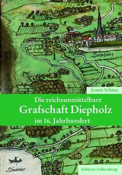 Die reichsunmittelbare Grafschaft Diepholz im 16. Jahrhundert von Schöne,  Armin