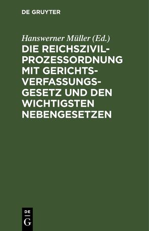 Die Reichszivilprozeßordnung mit Gerichtsverfassungsgesetz und den wichtigsten Nebengesetzen von Müller,  Hanswerner