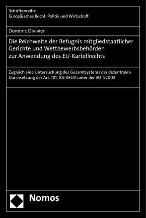 Die Reichweite der Befugnis mitgliedstaatlicher Gerichte und Wettbewerbsbehörden zur Anwendung des EU-Kartellrechts von Divivier,  Dominic