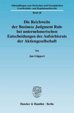 Die Reichweite der Business Judgment Rule bei unternehmerischen Entscheidungen des Aufsichtsrats der Aktiengesellschaft. von Göppert,  Jan