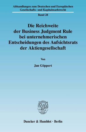 Die Reichweite der Business Judgment Rule bei unternehmerischen Entscheidungen des Aufsichtsrats der Aktiengesellschaft. von Göppert,  Jan