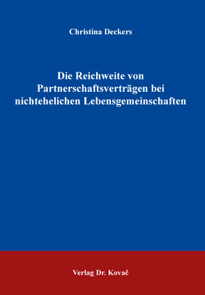 Die Reichweite von Partnerschaftsverträgen bei nichtehelichen Lebensgemeinschaften von Deckers,  Christina