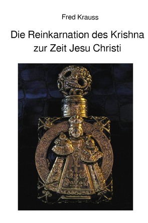 Die Reinkarnation des Krishna zur Zeit Jesu Christi von Krauss,  Fred