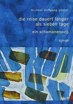 Die Reise dauert länger als sieben Tage von Geisler,  Michael Wolfgang