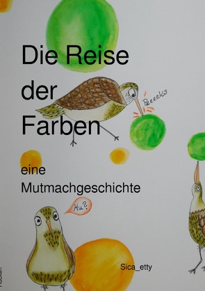 Die Reise der Farben eine Mutmachgeschichte von etty,  Sica_