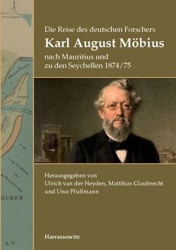 Die Reise des deutschen Forschers Karl August Möbius nach Mauritius und zu den Seychellen 1874/75 von Glaubrecht,  Matthias, Heyden,  Ulrich van der, Pfullmann,  Uwe