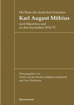 Die Reise des deutschen Forschers Karl August Möbius nach Mauritius und zu den Seychellen 1874/75 von Glaubrecht,  Matthias, Heyden,  Ulrich van der, Pfullmann,  Uwe