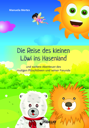 Die Reise des kleinen Löwi ins Hasenland von Mertes,  Manuela, Walter,  Hanka