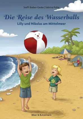 Die Reise des Wasserballs – Lilly und Nikolas am Mittelmeer von Bieber-Geske,  Steffi, Pohle,  Sabrina