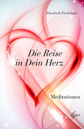 Die Reise in Dein Herz von Fuchsluger,  Elisabeth