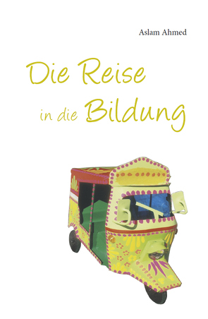 Die Reise in die Bildung von Ahmed,  Aslam