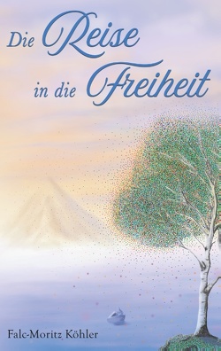 Die Reise in die Freiheit von Köhler,  Falc-Moritz