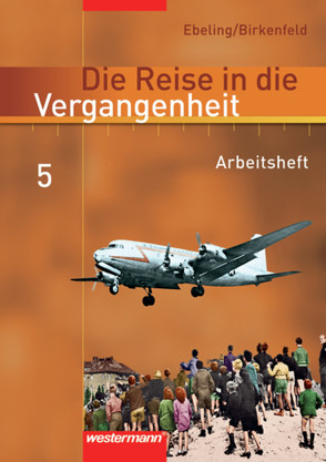 Die Reise in die Vergangenheit – Ausgabe 2006 für das 7.- 10. Schuljahr in Berlin und Thüringen von Birkenfeld,  Wolfgang, Ebeling,  Hans, Gerstenberg,  Frank, Gollert,  Michael, Mirwald,  Martin, Punzel,  Volker, Reißmann,  Gabriele, Usener,  Uta, Walzer-Mirwald,  Anke