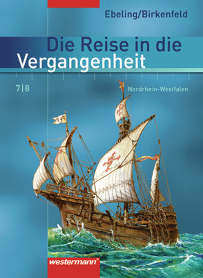 Die Reise in die Vergangenheit – Ausgabe 2007 für Nordrhein-Westfalen von Birkenfeld,  Wolfgang, Bonna,  Rudolf, Ebeling,  Hans, Gerstenberg,  Frank, Mirwald,  Martin, Reißmann,  Gabriele, Schreier,  Cathrin, Usener,  Uta, Walzer-Mirwald,  Anke, Wolf,  Heinz-Ulrich