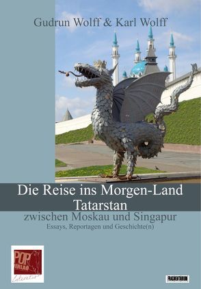 Die Reise ins Morgen-Land. Tatarstan zwischen Moskau und Singapur. von Wolff,  Gudrun, Wolff,  Karl