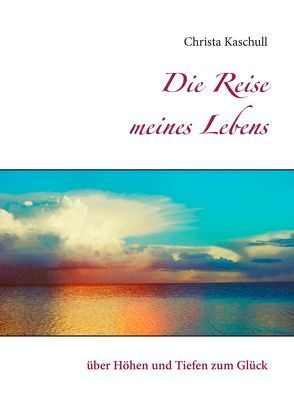 Die Reise meines Lebens von Kaschull,  Christa