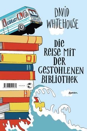 Die Reise mit der gestohlenen Bibliothek von Merkel,  Dorothee, Whitehouse,  David