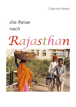 die Reise nach Rajasthan von Beker,  Gabriele