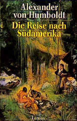 Die Reise nach Südamerika von Hauff,  Hermann, Humboldt,  Alexander von, Starbatty,  Jürgen