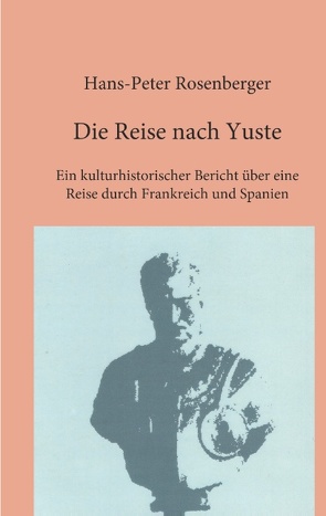 Die Reise nach Yuste von Rosenberger,  Hans-Peter