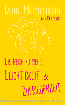 Die Reise zu mehr Leichtigkeit und Zufriedenheit von Deine Mutmacherin, Friederici,  Ilona