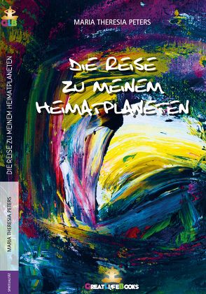 Die Reise zu meinem Heimatplaneten von Books,  GreatLife., Peters,  Maria Theresia