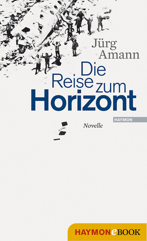 Die Reise zum Horizont von Amann,  Jürg