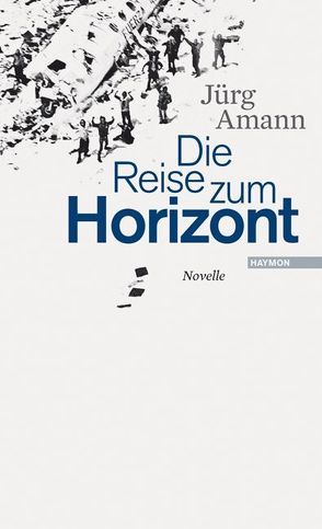 Die Reise zum Horizont von Amann,  Jürg