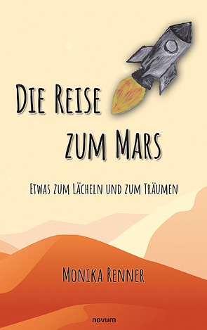 Die Reise zum Mars – Etwas zum Lächeln und zum Träumen von Renner,  Monika