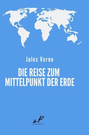 Die Reise zum Mittelpunkt der Erde von Verlag,  zeilenPunkt, Verne,  Jules