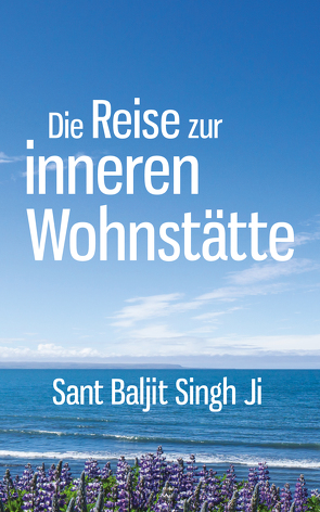 Die Reise zur inneren Wohnstätte von Singh Ji,  Sant Baljit