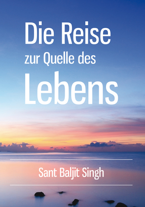 Die Reise zur Quelle des Lebens von Singh,  Sant Baljit