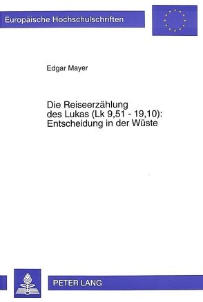 Die Reiseerzählung des Lukas (Lk 9,51 – 19,10):- Entscheidung in der Wüste von Mayer,  Edgar