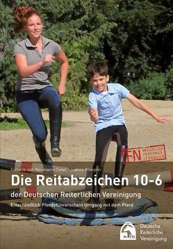 Die Reitabzeichen 10-6 der Deutschen Reiterlichen Vereinigung von Deutsche Reiterliche Vereinigung (FN), Kloepfer,  Jeanne, von Neumann-Cosel,  Isabelle