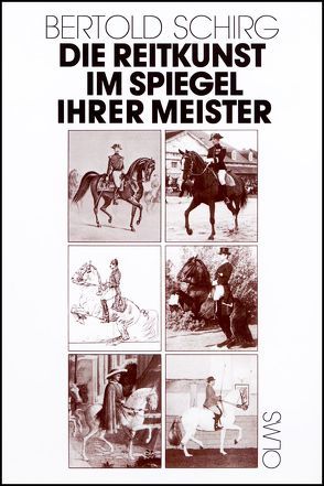 Die Reitkunst im Spiegel ihrer Meister von Schirg,  Bertold