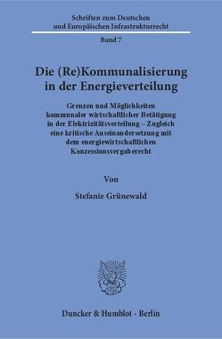 Die (Re)Kommunalisierung in der Energieverteilung. von Grünewald,  Stefanie