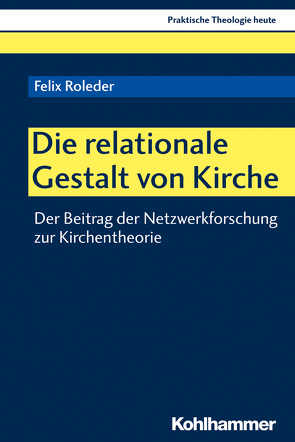 Die relationale Gestalt von Kirche von Altmeyer,  Stefan, Bauer,  Christian, Fechtner,  Kristian, Klie,  Thomas, Kohler-Spiegel,  Helga, Kranemann,  Benedikt, Noth,  Isabelle, Roleder,  Felix, Weyel,  Birgit