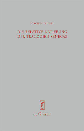 Die relative Datierung der Tragödien Senecas von Dingel,  Joachim