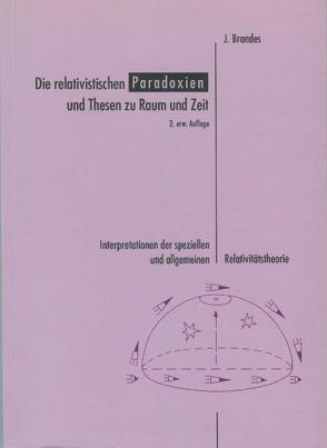 Die relativistischen Paradoxien und Thesen zu Raum und Zeit von Brandes,  Jürgen