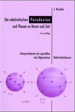 Die relativistischen Paradoxien und Thesen zu Raum und Zeit von Brandes,  Jürgen