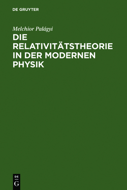 Die Relativitätstheorie in der modernen Physik von Naturforschertag 85,  1914,  Wien, Palágyi,  Melchior