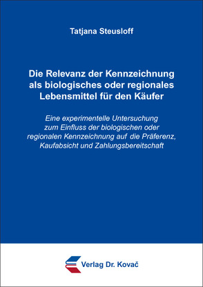 Die Relevanz der Kennzeichnung als biologisches oder regionales Lebensmittel für den Käufer von Steusloff,  Tatjana